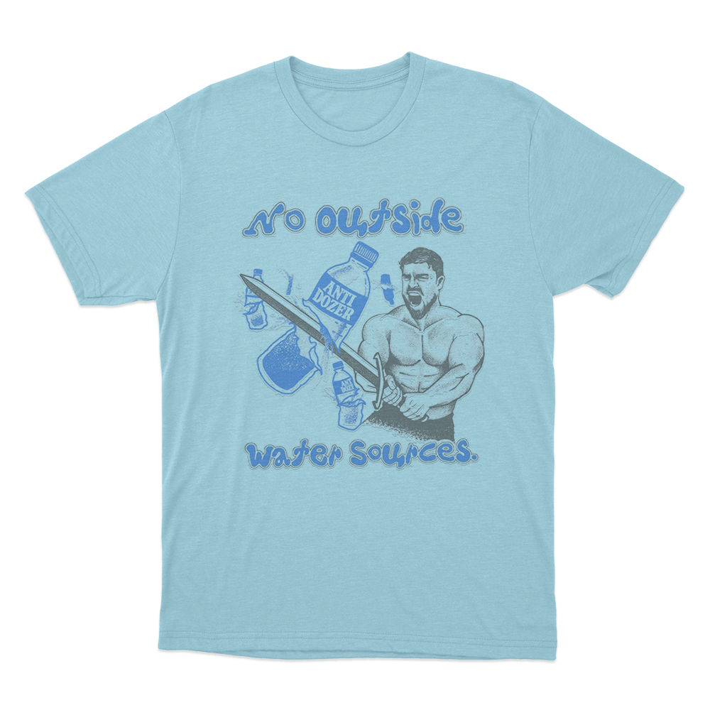 No Outside Water Sources Unisex T Shirt Sky Blue No Outside Water Sources Unisex T Shirt Sky Blue